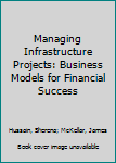 Paperback Managing Infrastructure Projects: Business Models for Financial Success Book