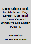 Paperback Dogs: Coloring Book for Adults and Dog Lovers : Best Hand Drawn Pages of Immersive Dog Design Patterns Book