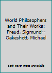 Hardcover World Philosophers and Their Works: Freud, Sigmund--Oakeshott, Michael Book