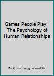 Hardcover Games People Play - The Psychology of Human Relationships Book