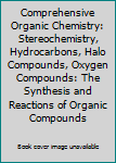 Hardcover Comprehensive Organic Chemistry: Stereochemistry, Hydrocarbons, Halo Compounds, Oxygen Compounds: The Synthesis and Reactions of Organic Compounds Book