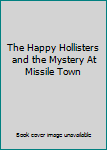 Hardcover The Happy Hollisters and the Mystery At Missile Town Book