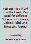 Paperback You and Me : A Gift from the Heart, Very Good for Different Occasions, Universal, College Ruled Line Notebook, Journal Book