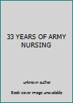 Unknown Binding 33 YEARS OF ARMY NURSING Book