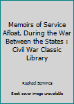Paperback Memoirs of Service Afloat, During the War Between the States : Civil War Classic Library Book
