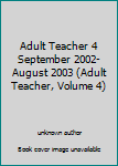 Unknown Binding Adult Teacher 4 September 2002-August 2003 (Adult Teacher, Volume 4) Book
