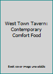 Hardcover West Town Tavern: Contemporary Comfort Food Book