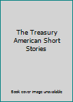 The Treasury American Short Stories