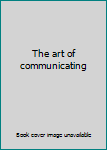 Unknown Binding The art of communicating Book