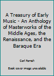 A Treasury of Early Music - An Anthology of Masterworks of the Middle Ages, the Renaissance, and the Baraque Era