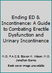 Paperback Ending ED & Incontinence: A Guide to Combating Erectile Dysfunction and Urinary Incontinence Book
