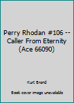 Unknown Binding Perry Rhodan #106 -- Caller From Eternity (Ace 66090) Book