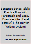 Paperback Sentence Sense: Skills Practice Book with Paragraph and Essay Exercises (Red Level Form A) (The Hunter Writing system) Book