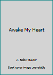 Hardcover Awake My Heart Book