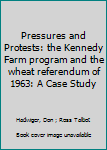 Paperback Pressures and Protests: the Kennedy Farm program and the wheat referendum of 1963: A Case Study Book