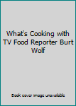 Unknown Binding What's Cooking with TV Food Reporter Burt Wolf Book