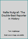 Nellie Nutgraf: The Double-Best Reporter in History - Book #1 of the Nellie Nutgraf