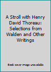 Unknown Binding A Stroll with Henry David Thoreau: Selections from Walden and Other Writings Book