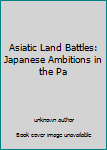 Unknown Binding Asiatic Land Battles: Japanese Ambitions in the Pa Book