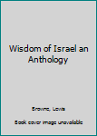 Wisdom of Israel an Anthology