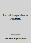Hardcover A squint-eye view of America Book
