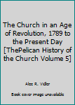 Paperback The Church in an Age of Revolution, 1789 to the Present Day [ThePelican History of the Church Volume 5] Book