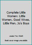 Paperback Complete Little Women: Little Women, Good Wives, Little Men, Jo's Boys Book