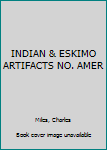 Hardcover INDIAN & ESKIMO ARTIFACTS NO. AMER Book