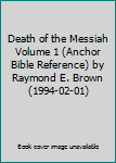 Death of the Messiah Volume 1 (Anchor Bible Reference) by Raymond E. Brown (1994-02-01)