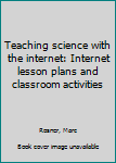 Unknown Binding Teaching science with the internet: Internet lesson plans and classroom activities Book