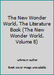 Unknown Binding The New Wonder World, The Literature Book (The New Wonder World, Volume 8) Book