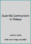 Unknown Binding Guerrilla Communism in Malaya Book