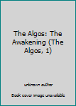 Unknown Binding The Algos: The Awakening (The Algos, 1) Book