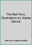 The Red Pony. Illustrations by Wesley Dennis