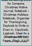 Christmas Is Doing a Little Something Extra for Someone. Christmas Motive Journal, Notebook : Christmas Holidays Notebook, Organizer for Thanksgiving, Daybook to Write or Draw in, Copybook, Logbook, I