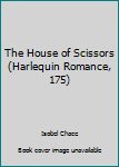 The House of Scissors (Harlequin Romance, 175)