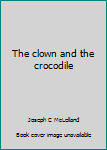 Paperback The clown and the crocodile Book