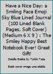 Paperback Have a Nice Day: a Smiling Face Emoji Sky Blue Lined Journal (100 Lined Blank Pages, Soft Cover) (Medium 6 X 9 ) : The Smiley Happy Best Notebook Ever! Great Gift! Book