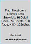 Paperback Math Notebook : Fractals Koch Snowflake Hi Detail Lines - 50 Sheets, 100 Pages - 8 X 10 Inches Book