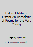 Listen, Children, Listen; An Anthology of Poems for the Very Young.: An Anthology of Poems for the Very Young