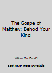 Paperback The Gospel of Matthew: Behold Your King Book