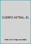 Unknown Binding CUERPO ASTRAL, EL Book