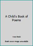 Hardcover A Child's Book of Poems Book