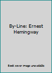 Hardcover By-Line: Ernest Hemingway Book