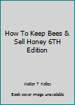 Paperback How To Keep Bees & Sell Honey 6TH Edition Book