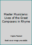 Hardcover Master Musicians: Lives of the Great Composers in Rhyme Book