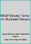 Unknown Binding NEIEP Elevator Terms: An Illustrated Glossary Book
