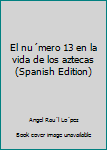 Paperback El nu´mero 13 en la vida de los aztecas (Spanish Edition) [Spanish] Book