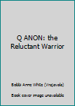 Paperback Q ANON: the Reluctant Warrior Book