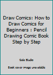 Paperback Draw Comics: How to Draw Comics for Beginners : Pencil Drawing Comic Book Step by Step Book